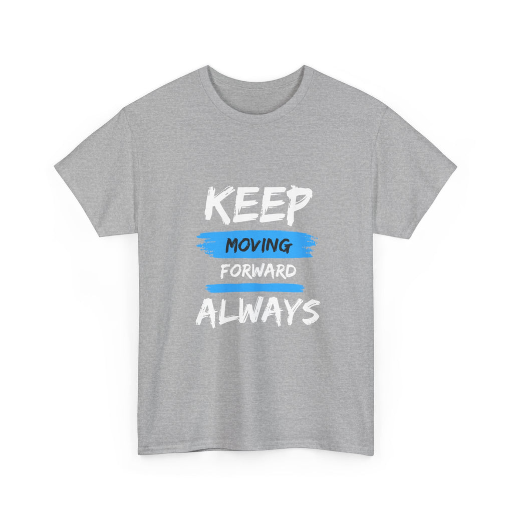 Keep Moving Forward Always T-Shirt — Motivational Graphic Tee