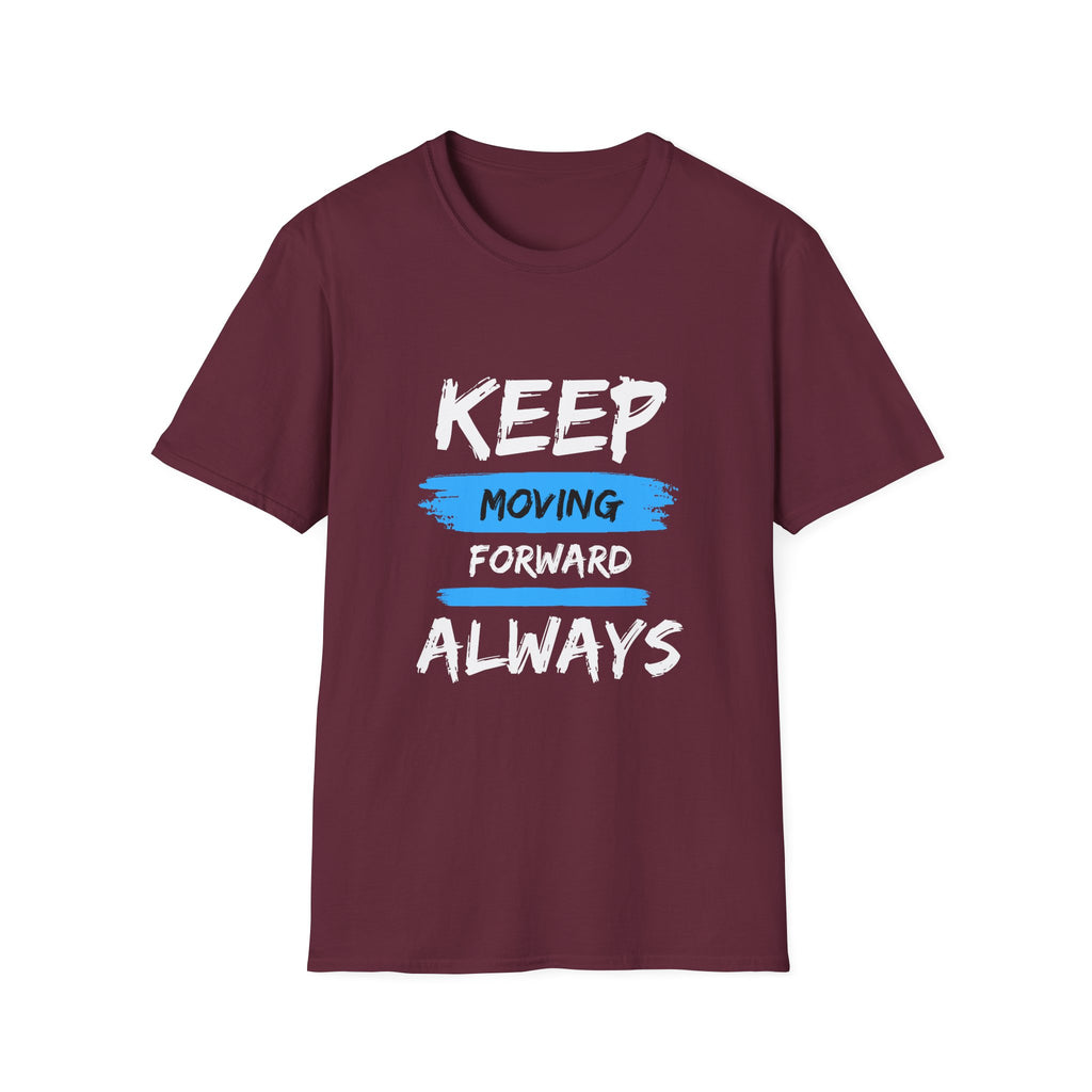 Keep Moving Forward Always T-Shirt — Motivational Inspirational Tee