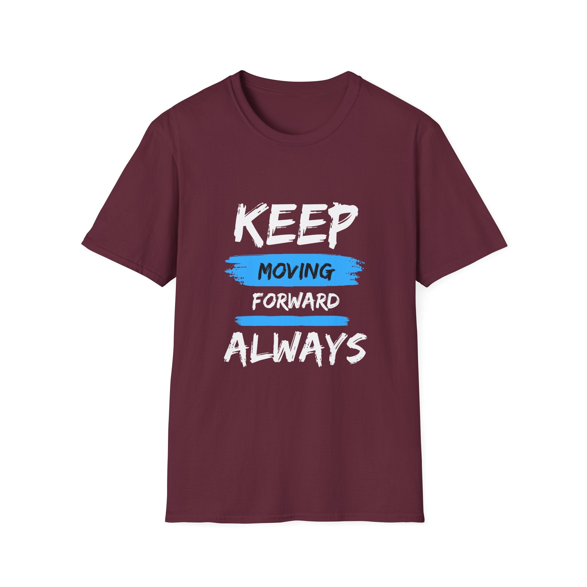 Keep Moving Forward Always T-Shirt — Motivational Inspirational Tee