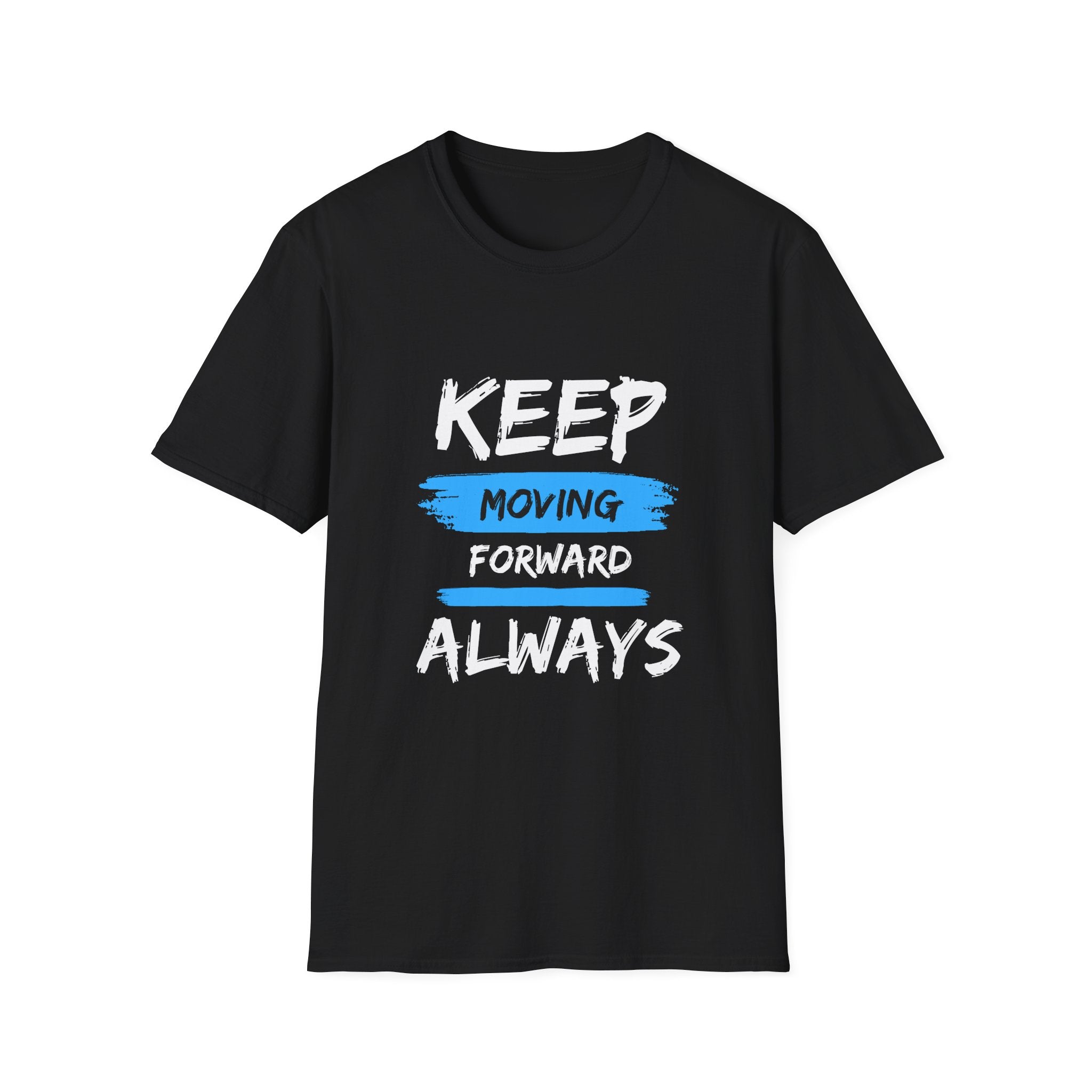 Keep Moving Forward Always T-Shirt — Motivational Inspirational Tee