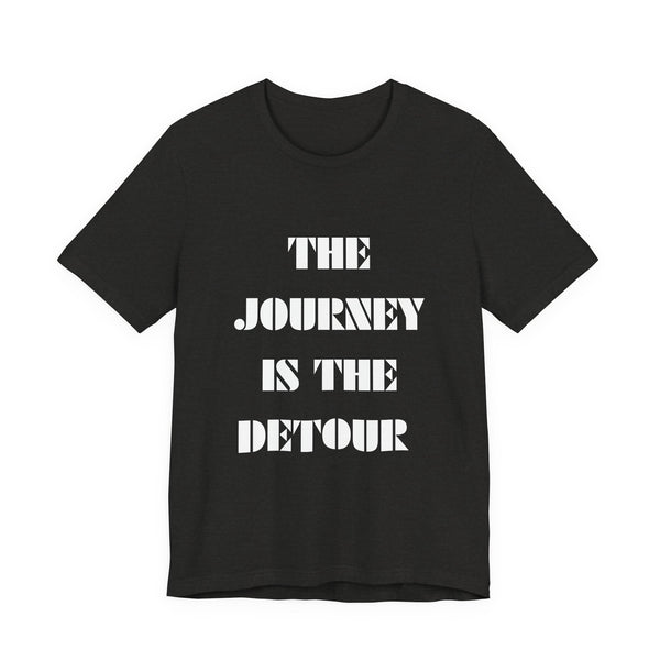 The Journey Is The Detour Tee — Inspirational Graphic T-Shirt