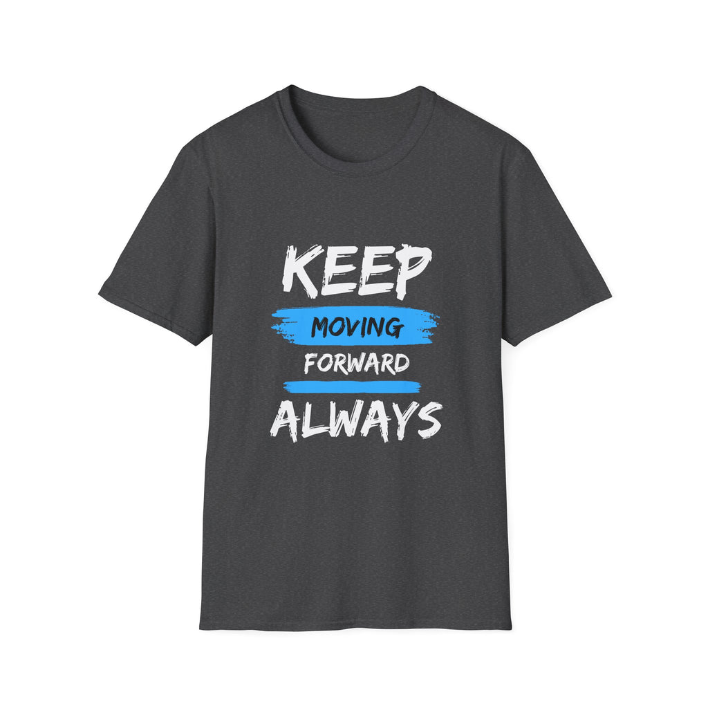 Keep Moving Forward Always T-Shirt — Motivational Inspirational Tee