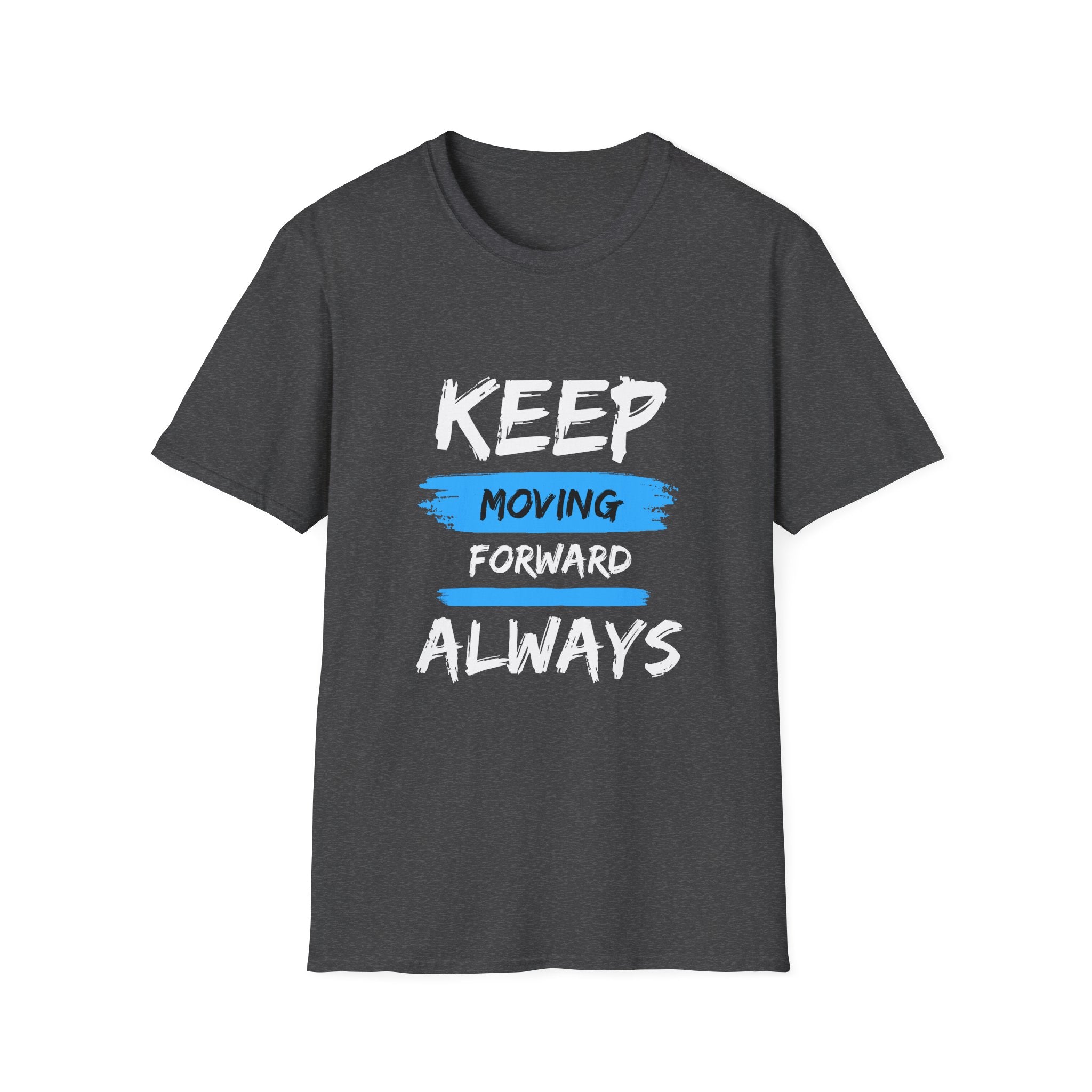 Keep Moving Forward Always T-Shirt — Motivational Inspirational Tee