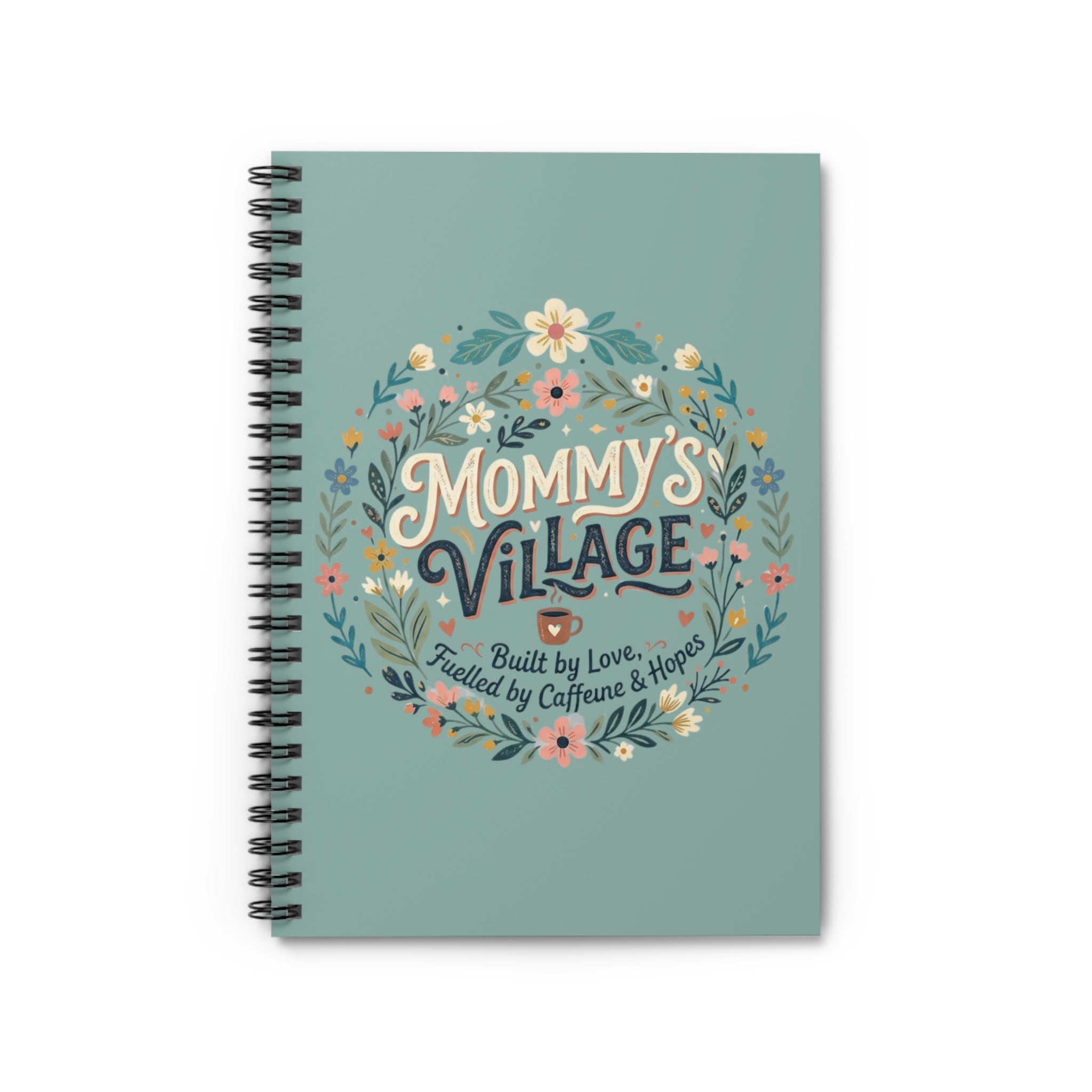 Mommy's Village Spiral Notebook — Floral 'Built by Love, Fueled by Caffeine & Hopes' Ruled Journal