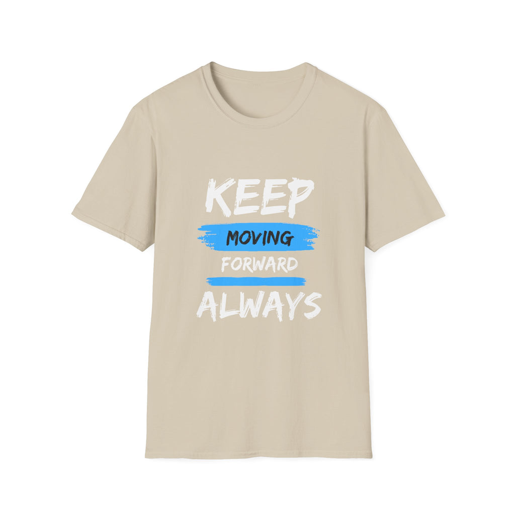 Keep Moving Forward Always T-Shirt — Motivational Inspirational Tee