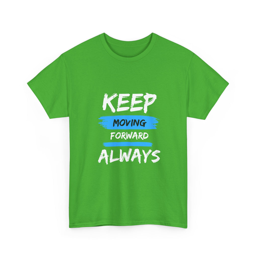 Keep Moving Forward Always T-Shirt — Motivational Graphic Tee