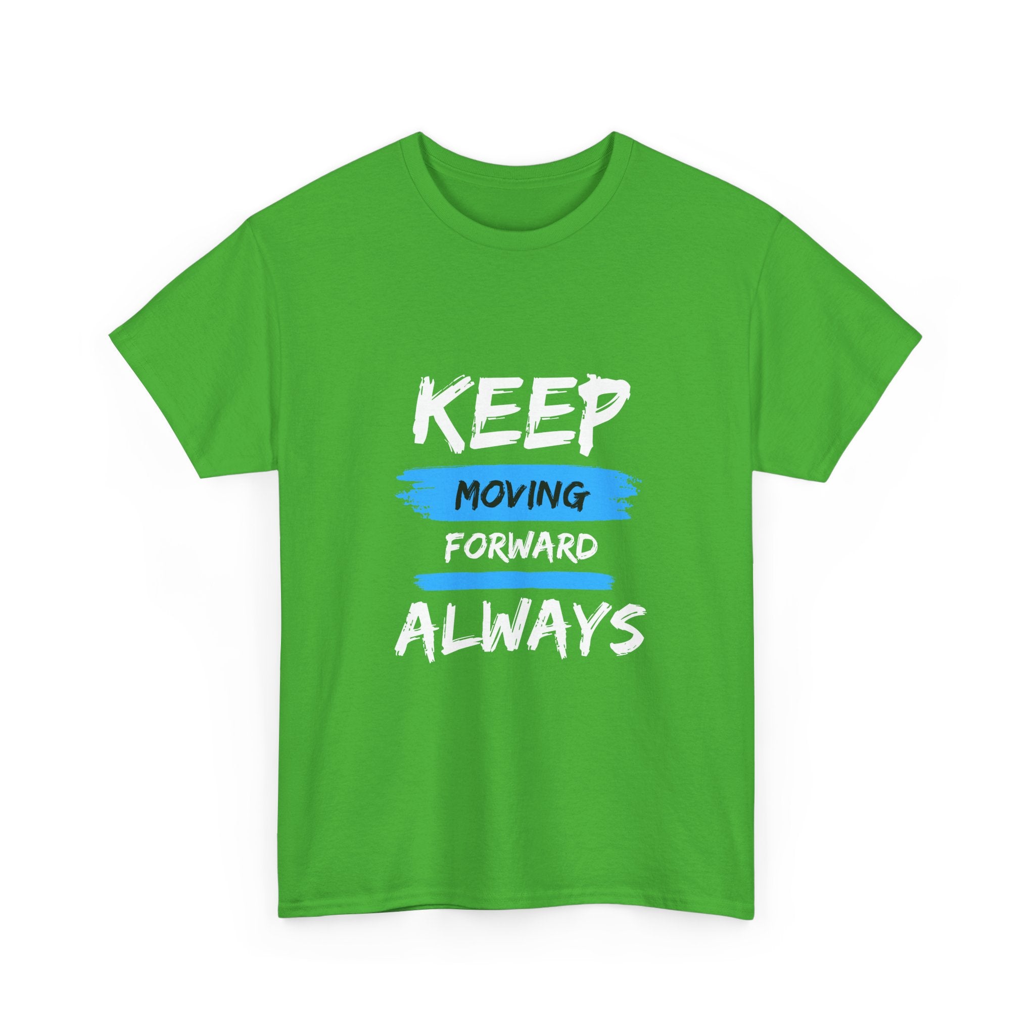 Keep Moving Forward Always T-Shirt — Motivational Graphic Tee