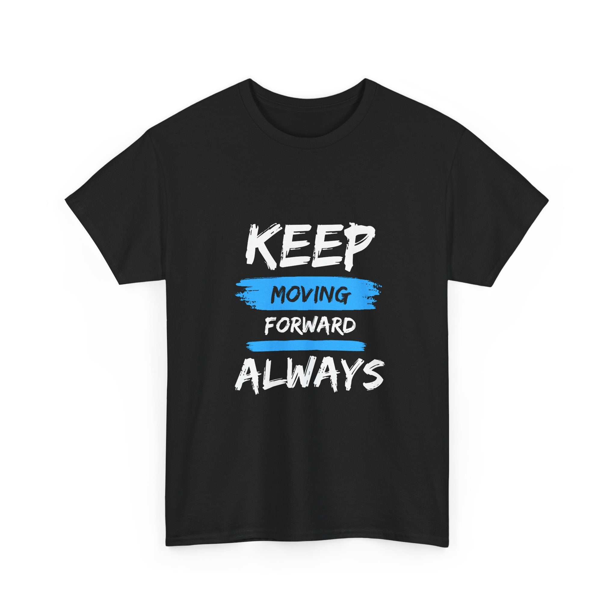 Keep Moving Forward Always T-Shirt — Motivational Graphic Tee