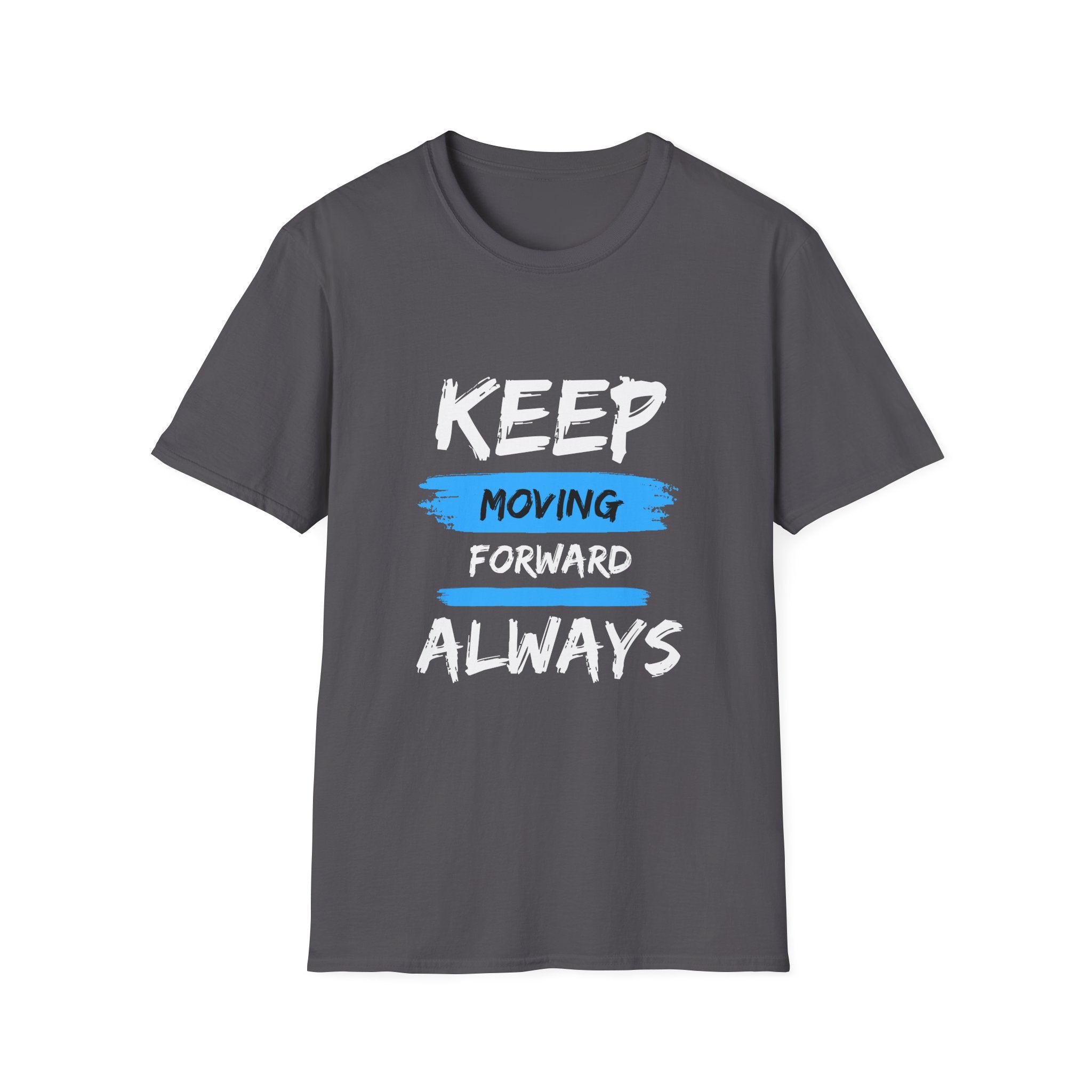Keep Moving Forward Always T-Shirt — Motivational Inspirational Tee