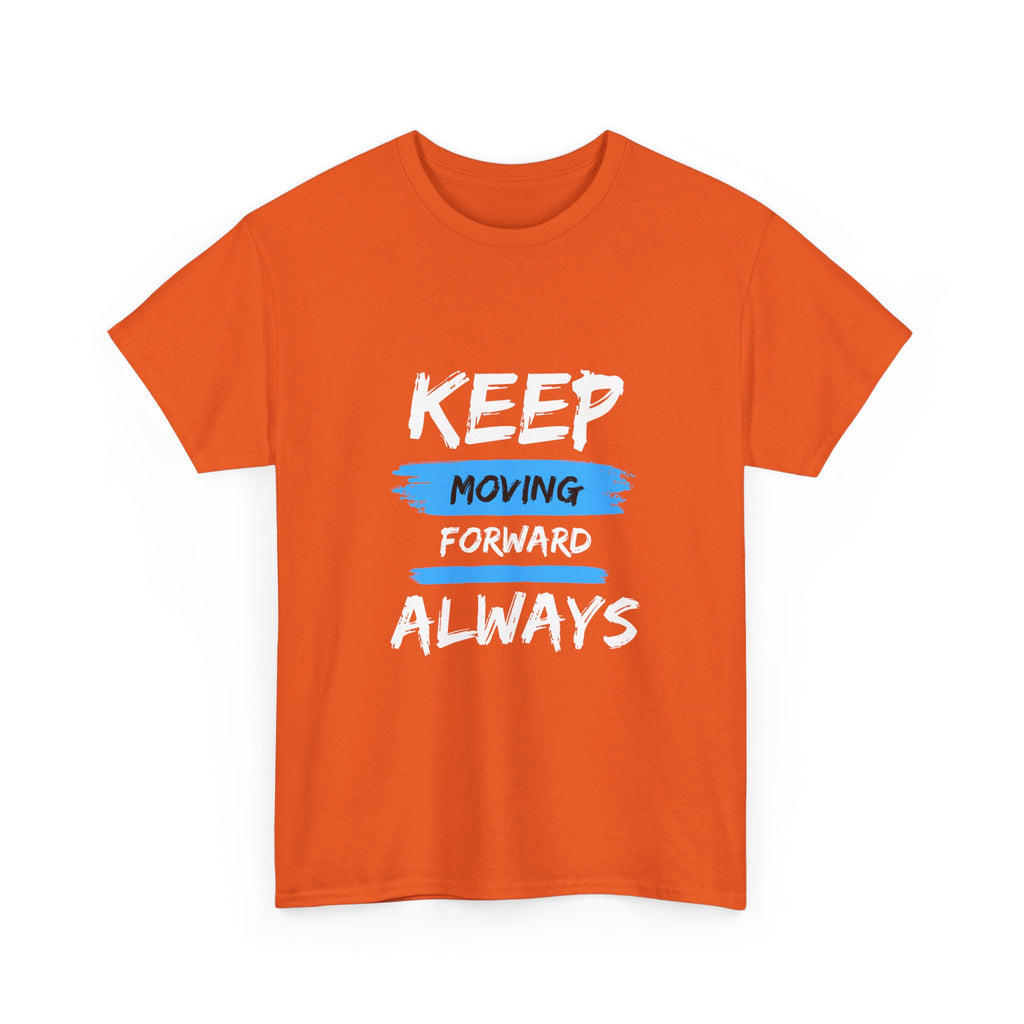 Keep Moving Forward Always T-Shirt — Motivational Graphic Tee