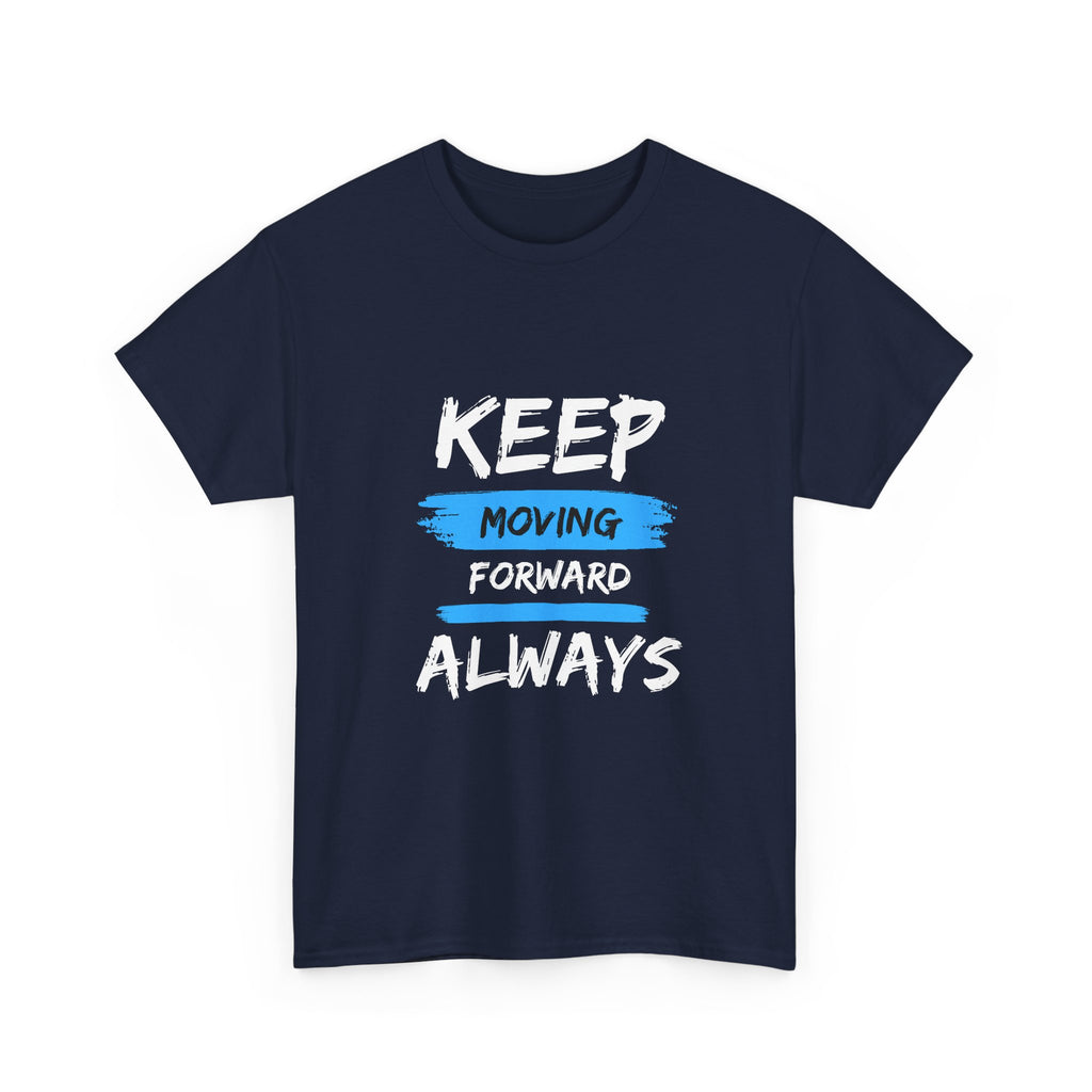Keep Moving Forward Always T-Shirt — Motivational Graphic Tee