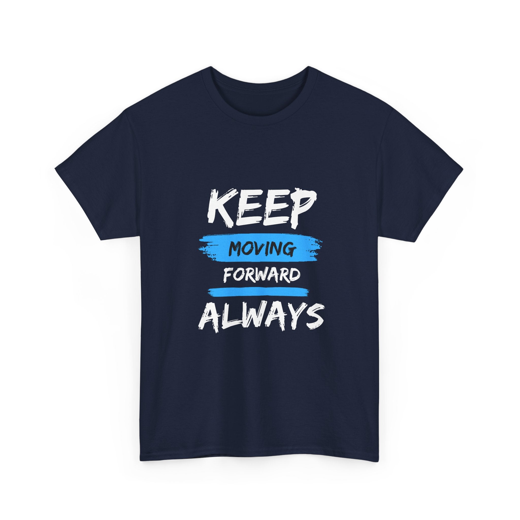 Keep Moving Forward Always T-Shirt — Motivational Graphic Tee