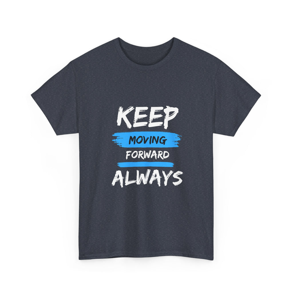Keep Moving Forward Always T-Shirt — Motivational Graphic Tee