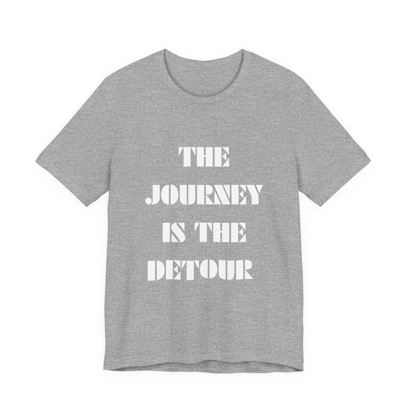 The Journey Is The Detour Tee — Inspirational Graphic T-Shirt