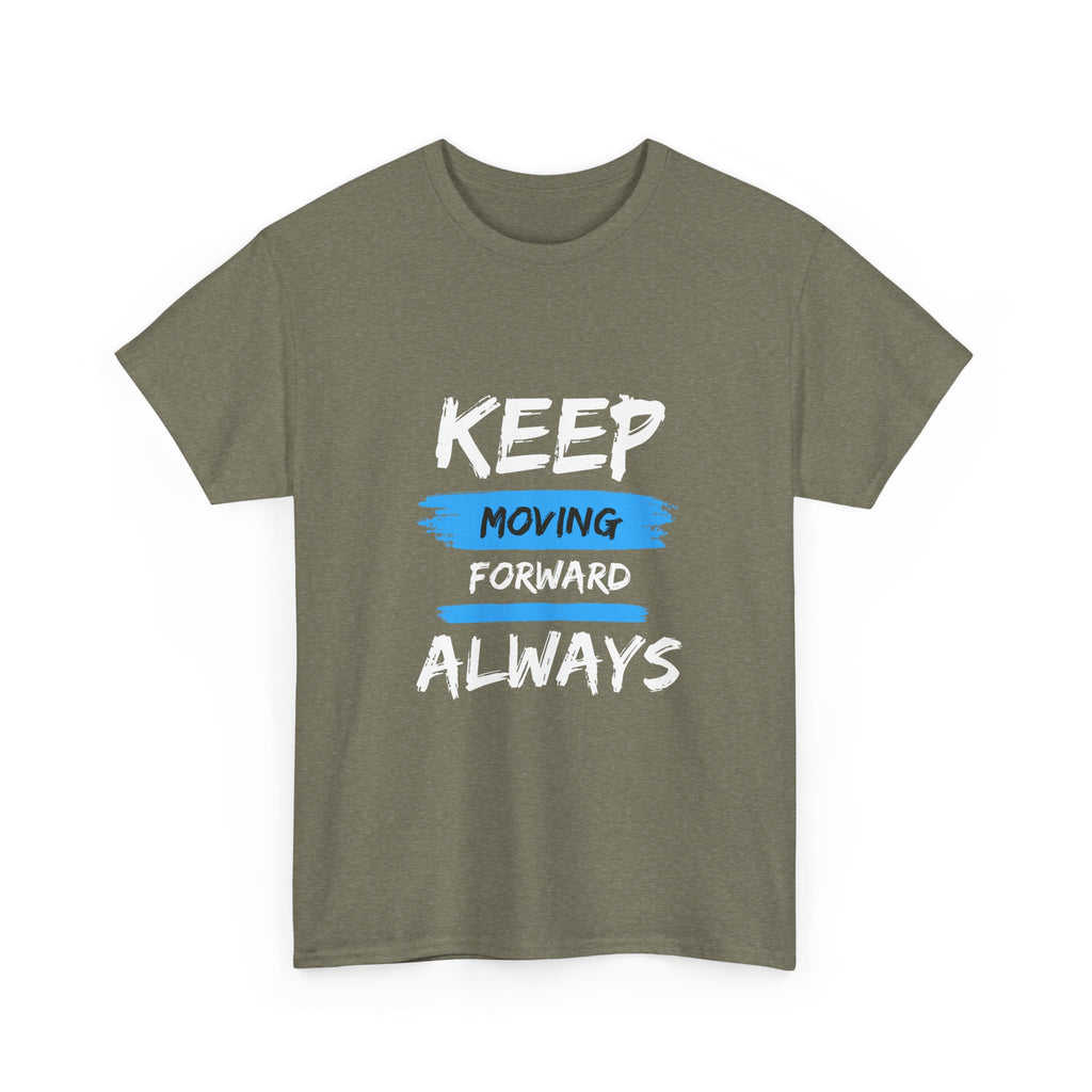 Keep Moving Forward Always T-Shirt — Motivational Graphic Tee